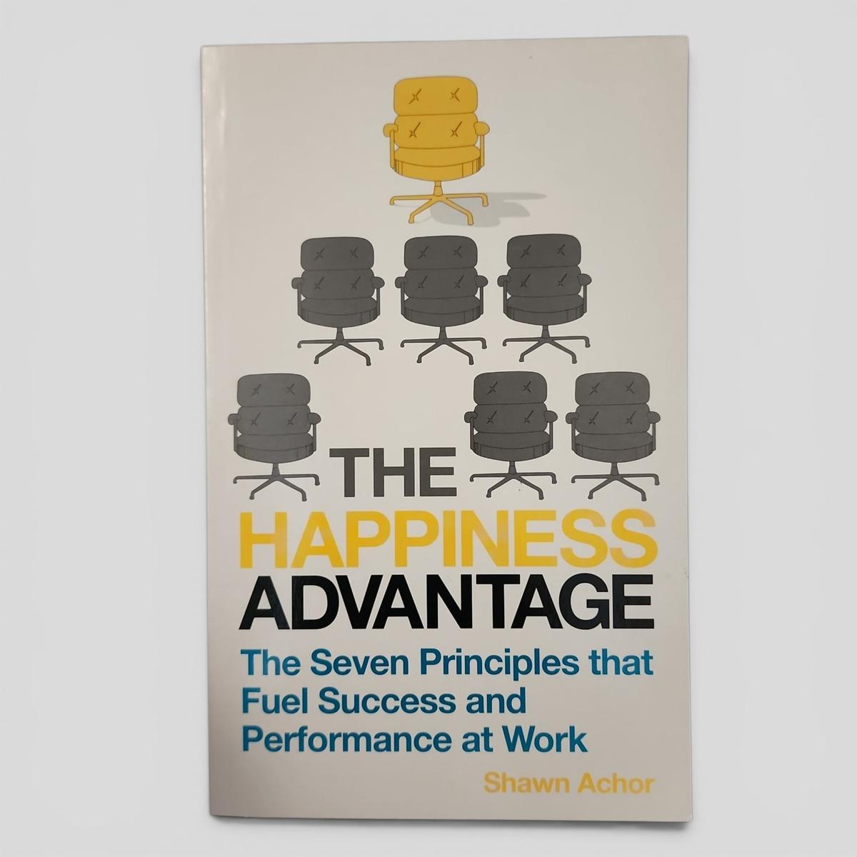 THE HAPPINESS ADVANTAGE: The Seven Principles that Fuel Success and Performance at Work by Shawn Achor - book cover