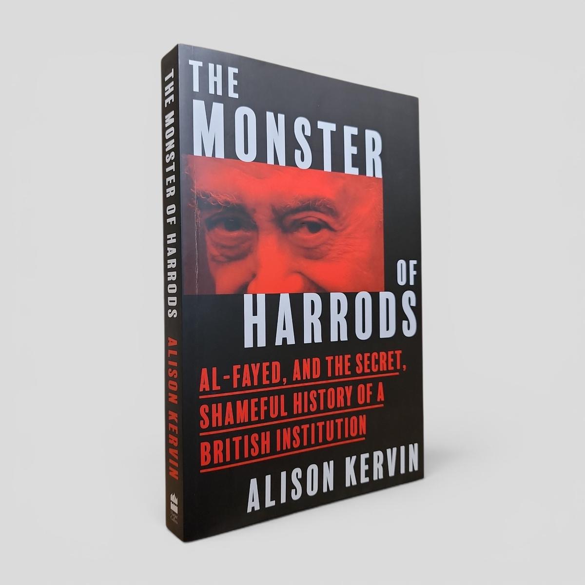 The Monster of Harrods: Al-Fayed, and the Secret, Shameful History of a British Institution by Alison Kerwin - book cover