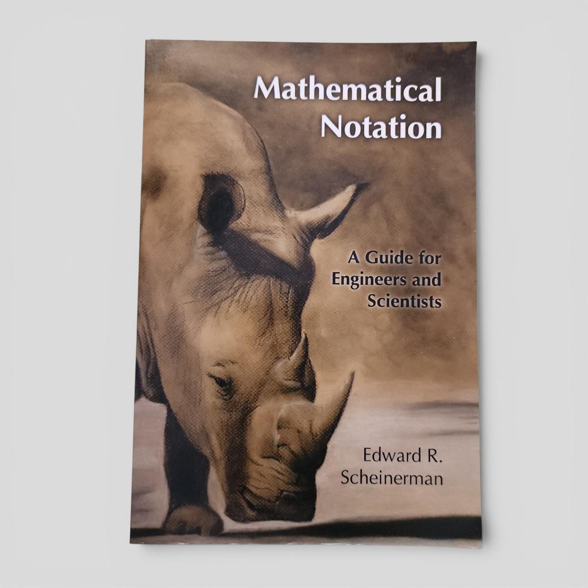 Mathematical Notation: A Guide for Engineers and Scientists by Edward R. Scheinerman - book cover