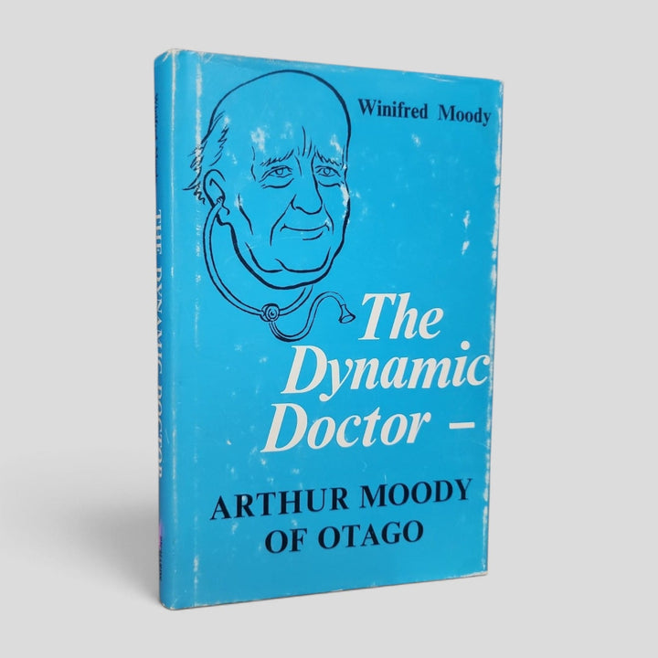 The Dynamic Doctor: Arthur Moody of Otago by Winifred Moody front cover