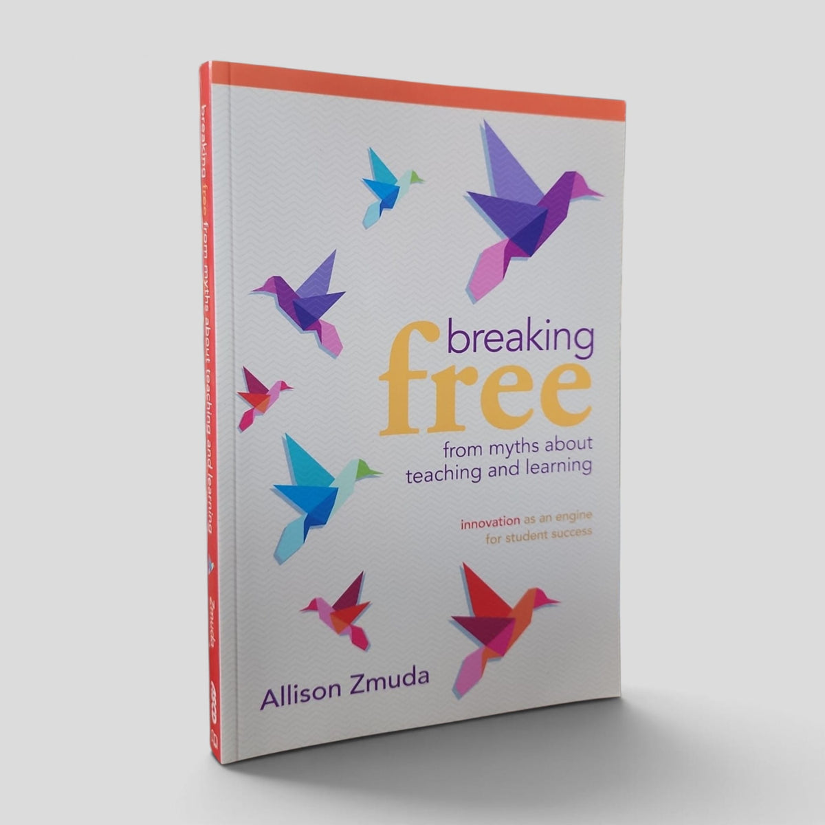 Breaking Free from Myths About Teaching and Learning by Allison Zmuda — front cover