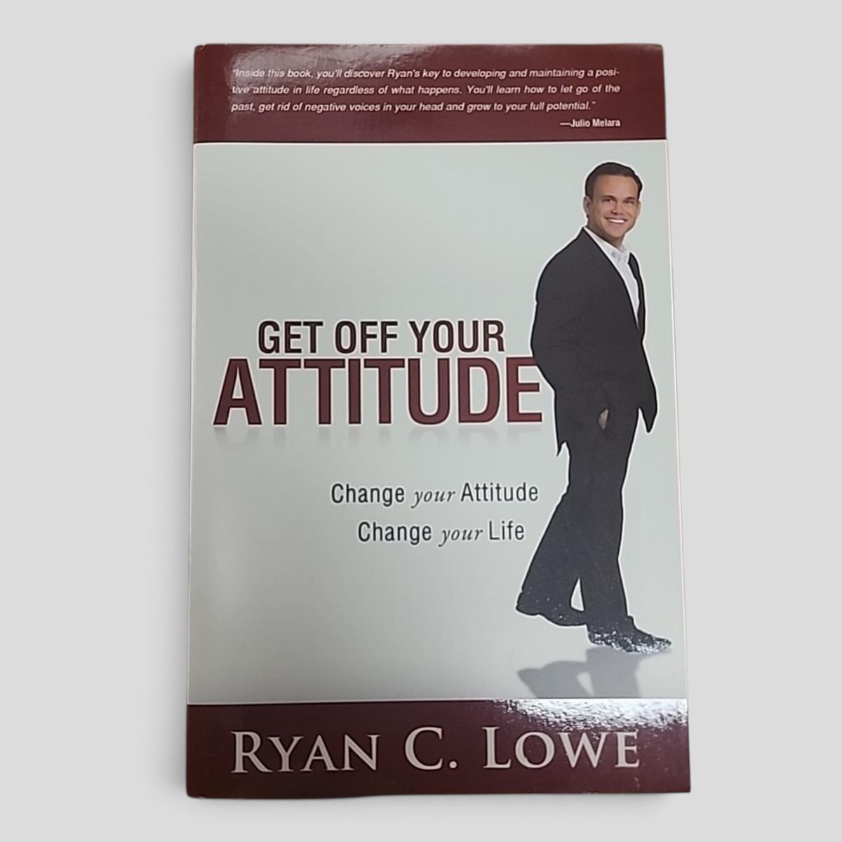 GET OFF YOUR ATTITUDE Change your Attitude Change your Life by Ryan C. Lowe - book cover