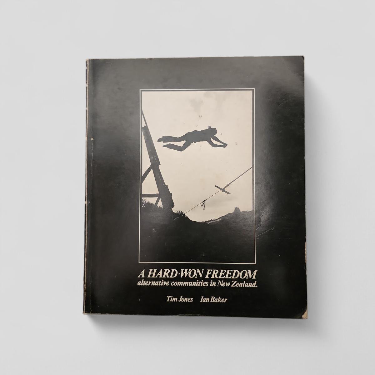 A Hard-Won Freedom: alternative communities in New Zealand. by Tim Jones, Ian Baker - book cover