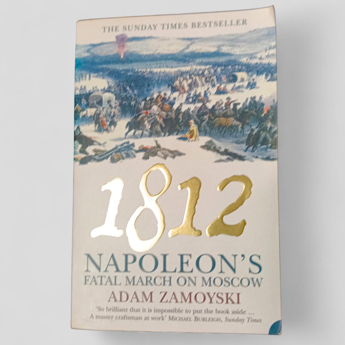1812: Napoleon's Fatal March by Adam Zamoyski - Books Worth Keeping