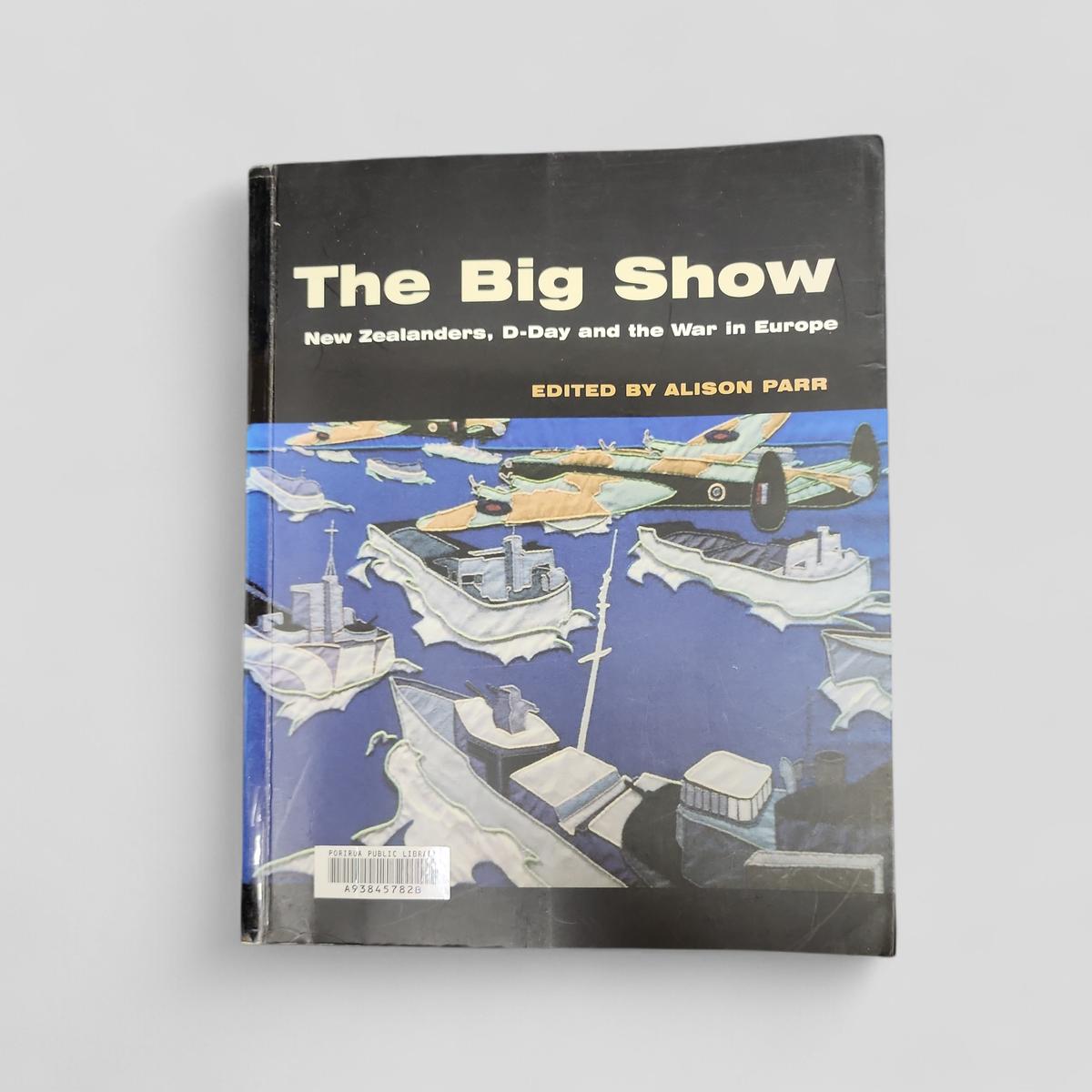 The Big Show: New Zealanders, D-Day and the War in Europe by Edited by Alison Parr - book cover