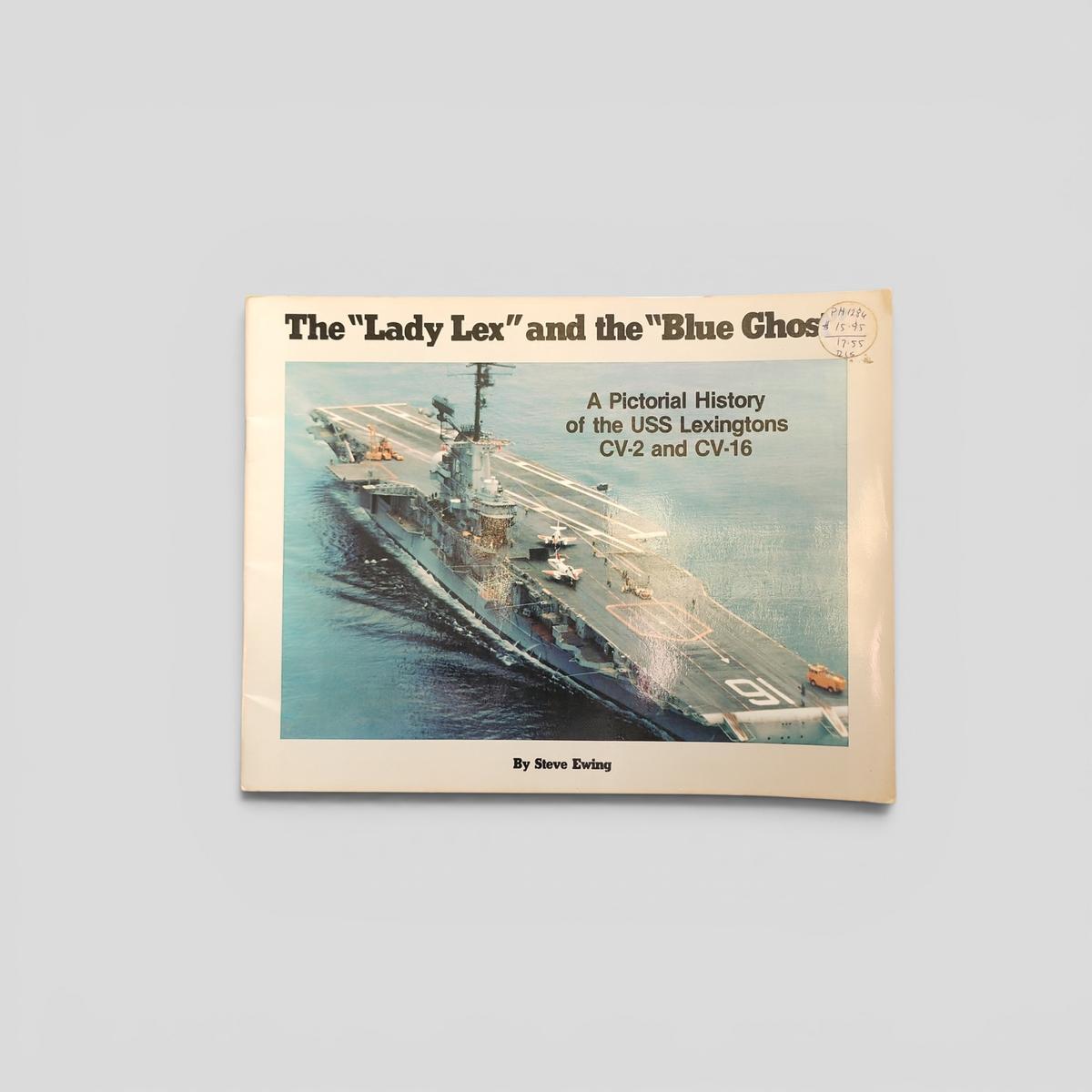 The "Lady Lex" and the "Blue Ghost" A Pictorial History of the USS Lexingtons CV-2 and CV-16 by Steve Ewing - book cover