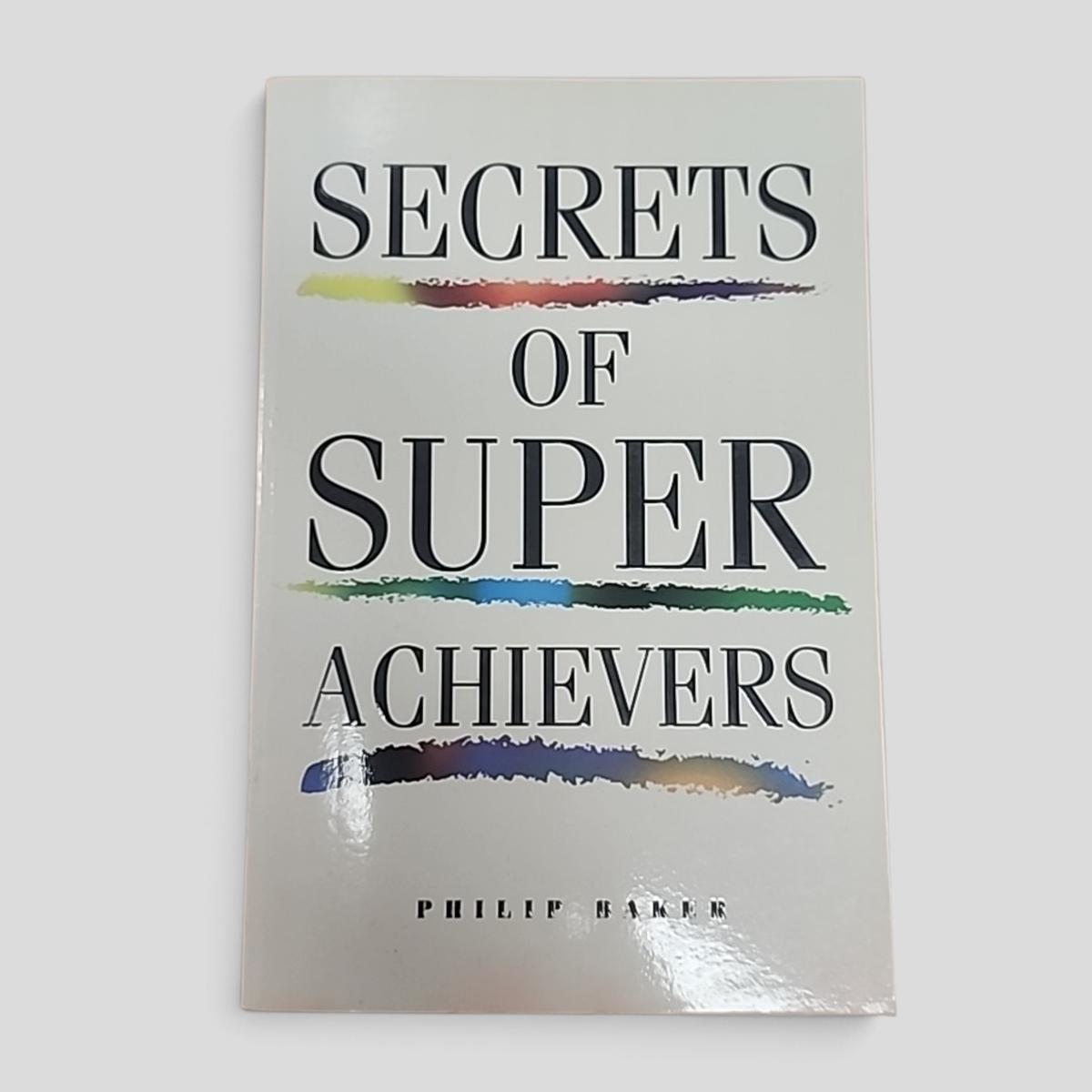 Secrets of Super Achievers by Philip Baker - book cover
