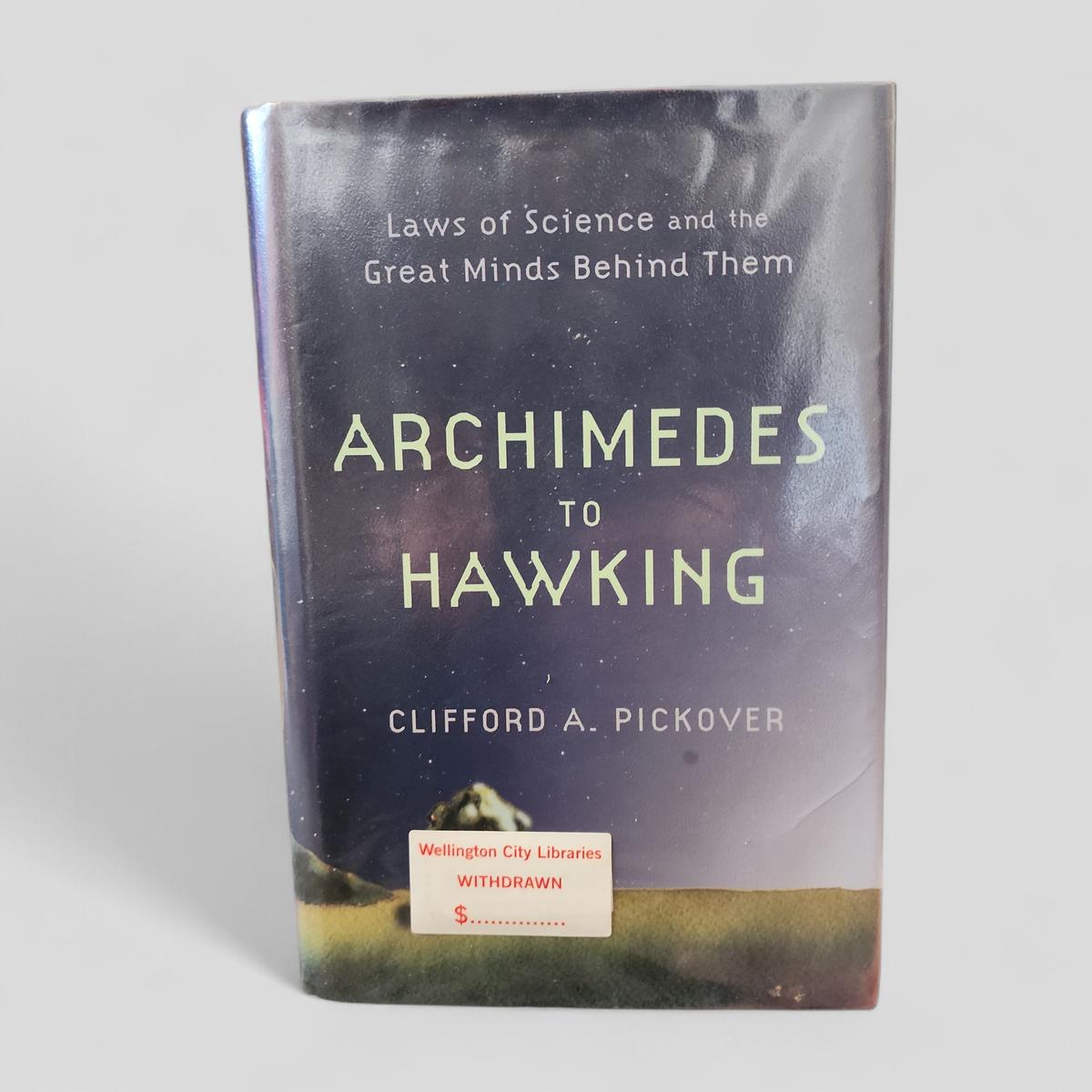 Archimedes to Hawking: Laws of Science and the Great Minds Behind Them by Clifford A. Pickover - book cover