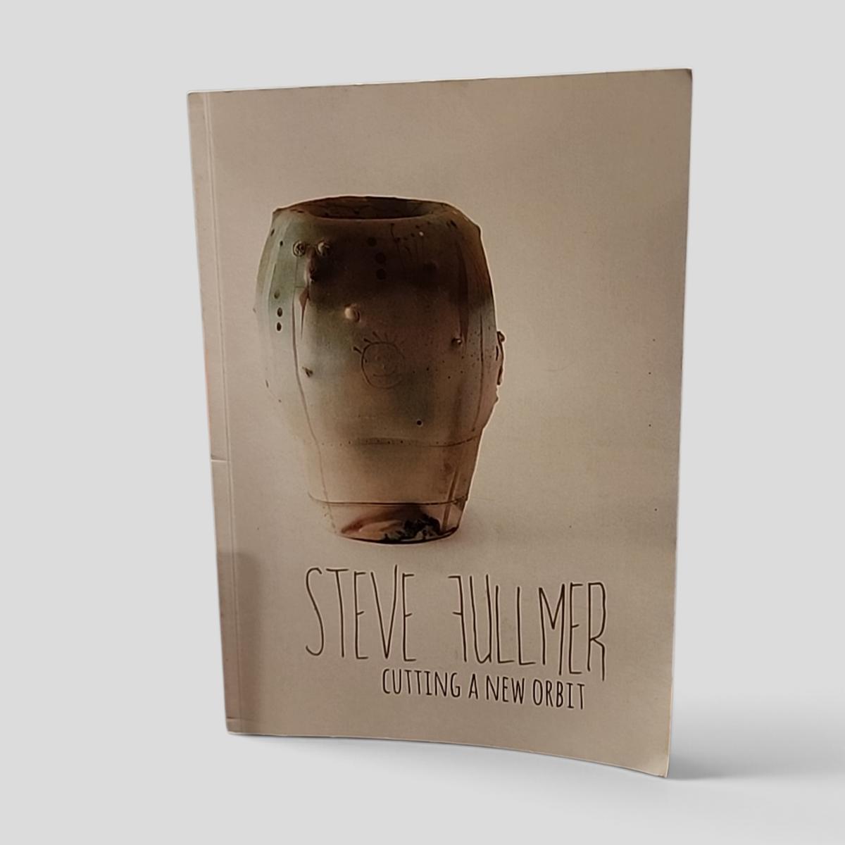 Steve Fullmer: Cutting A New Orbit by Julia Warren, Sarah McClintock, Steve Fullmer - book cover