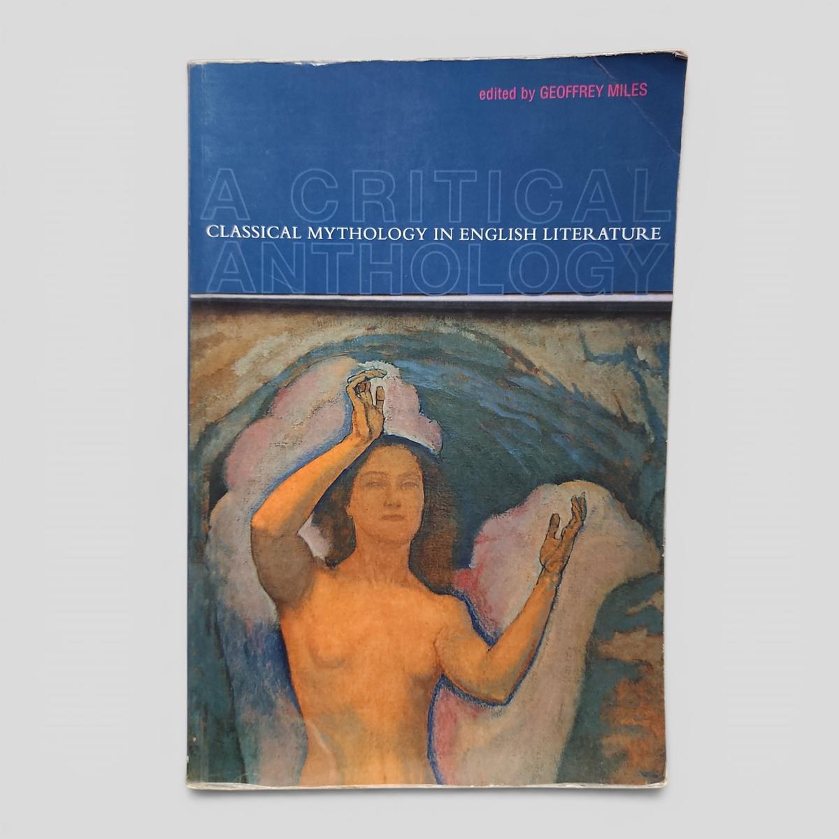 A Critical Anthology: Classical Mythology in English Literature by Geoffrey Miles - book cover
