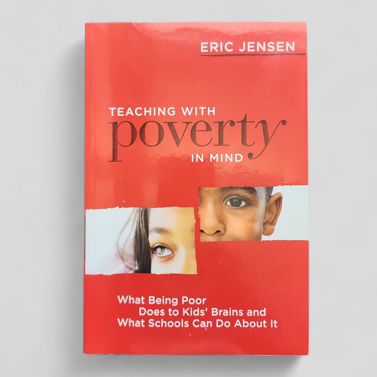 Teaching with Poverty in Mind: What Being Poor Does to Kids' Brains and What Schools Can Do About It by Eric Jensen - book cover