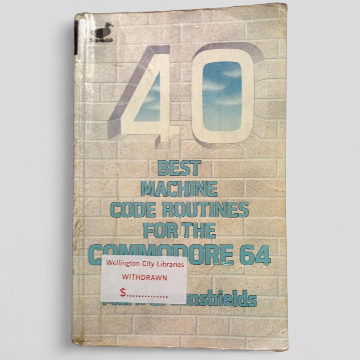 40 Best Machine Code Routines for the Commodore 64 by Mark Greenshields - Books Worth Keeping