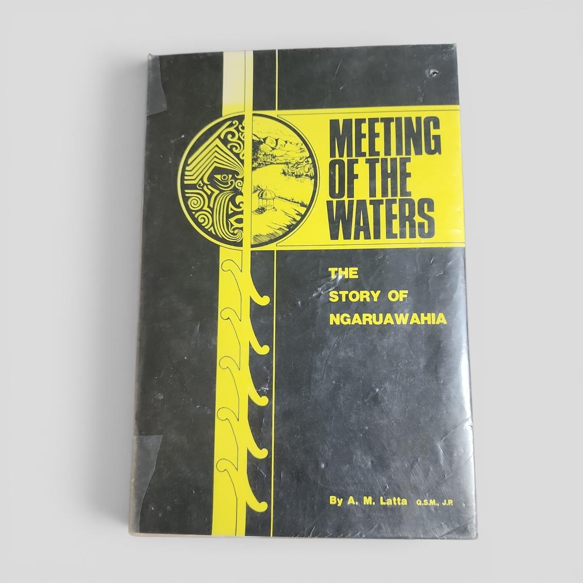 MEETING OF THE WATERS: THE STORY OF NGARUAWAHIA by A. M. Latta - book cover