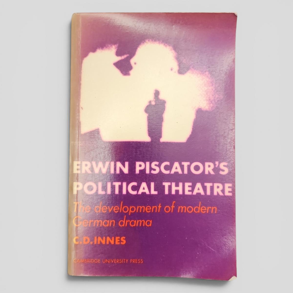 Erwin Piscator's Political Theatre: The development of modern German drama by C.D. Innes - book cover