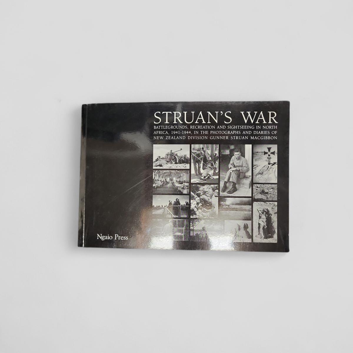 Struan's War: Battlegrounds, Recreation and Sightseeing in North Africa, 1941-1944, in the Photographs and Diaries of New Zealand Division Gunner Struan MacGibbon by Struan MacGibbon - book cover