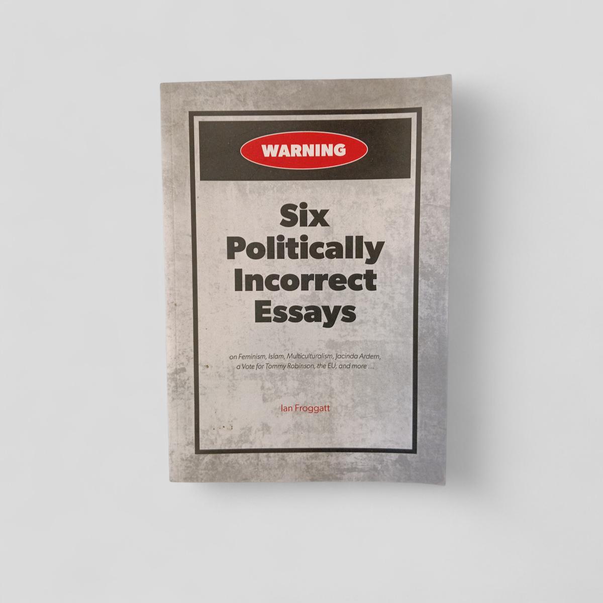 Six Politically Incorrect Essays by Ian Froggatt - book cover