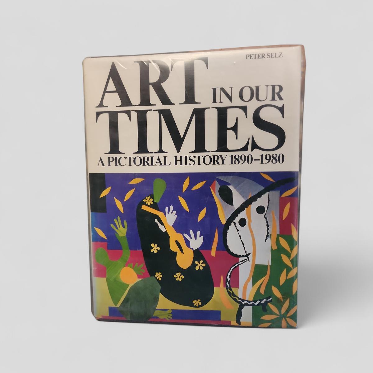 Art in Our Times: A Pictorial History 1890-1980 by Peter Selz - book cover