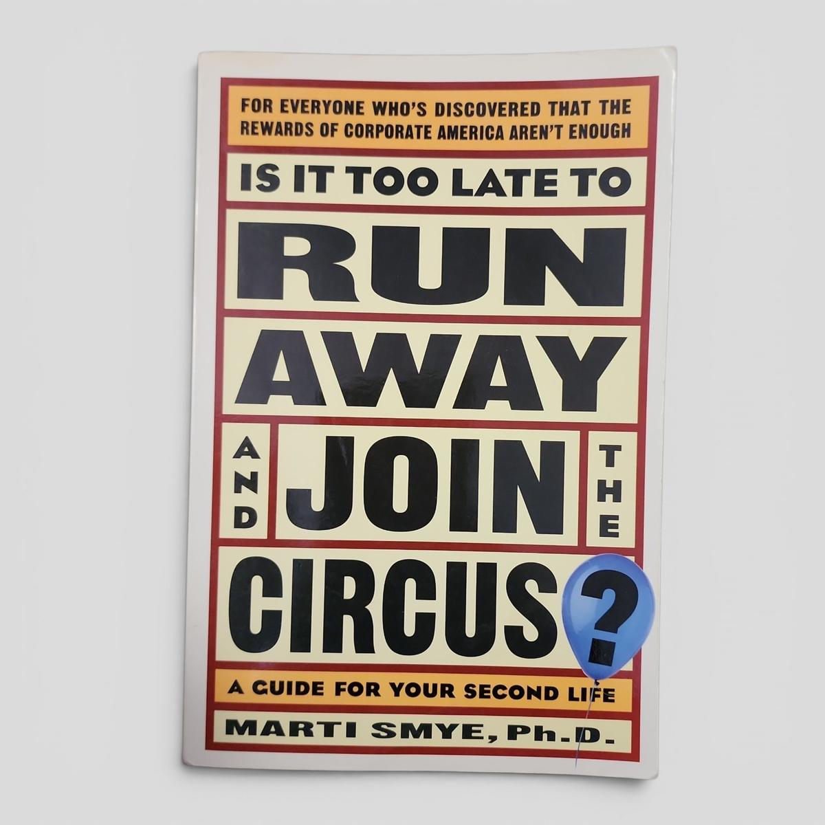 Is It Too Late To Run Away And Join The Circus? A Guide For Your Second Life by Marti Smye - book cover