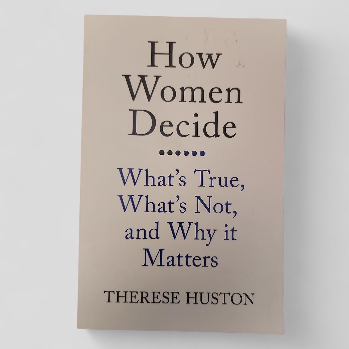 How Women Decide: What's True, What's Not, and Why it Matters by Therese Huston - book cover