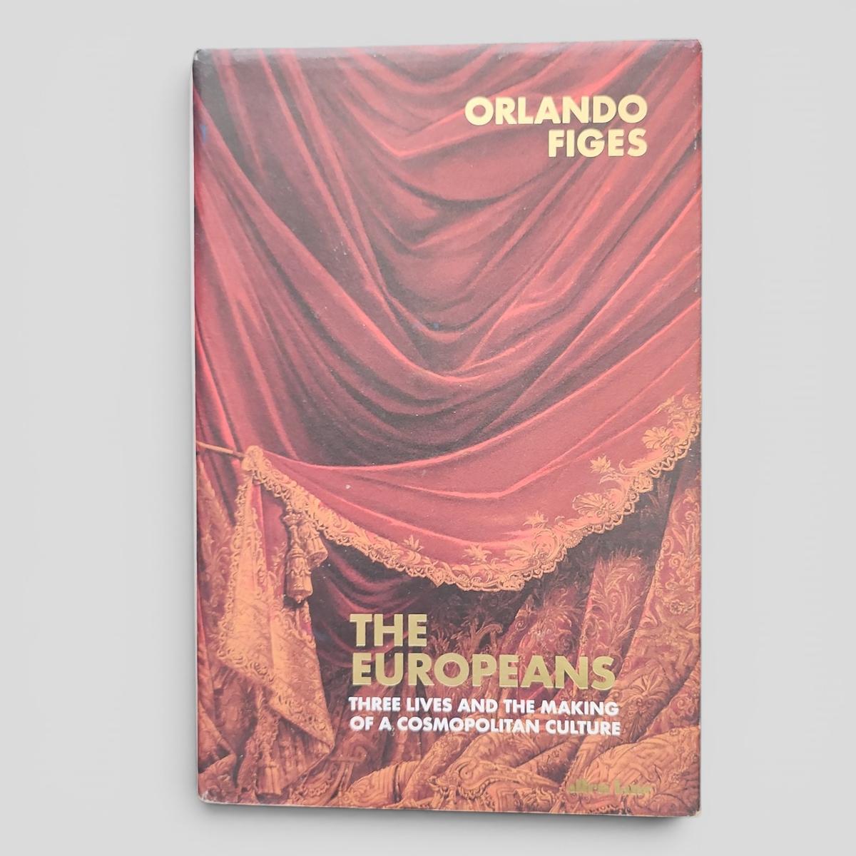 THE EUROPEANS: THREE LIVES AND THE MAKING OF A COSMOPOLITAN CULTURE by Orlando Figes - book cover