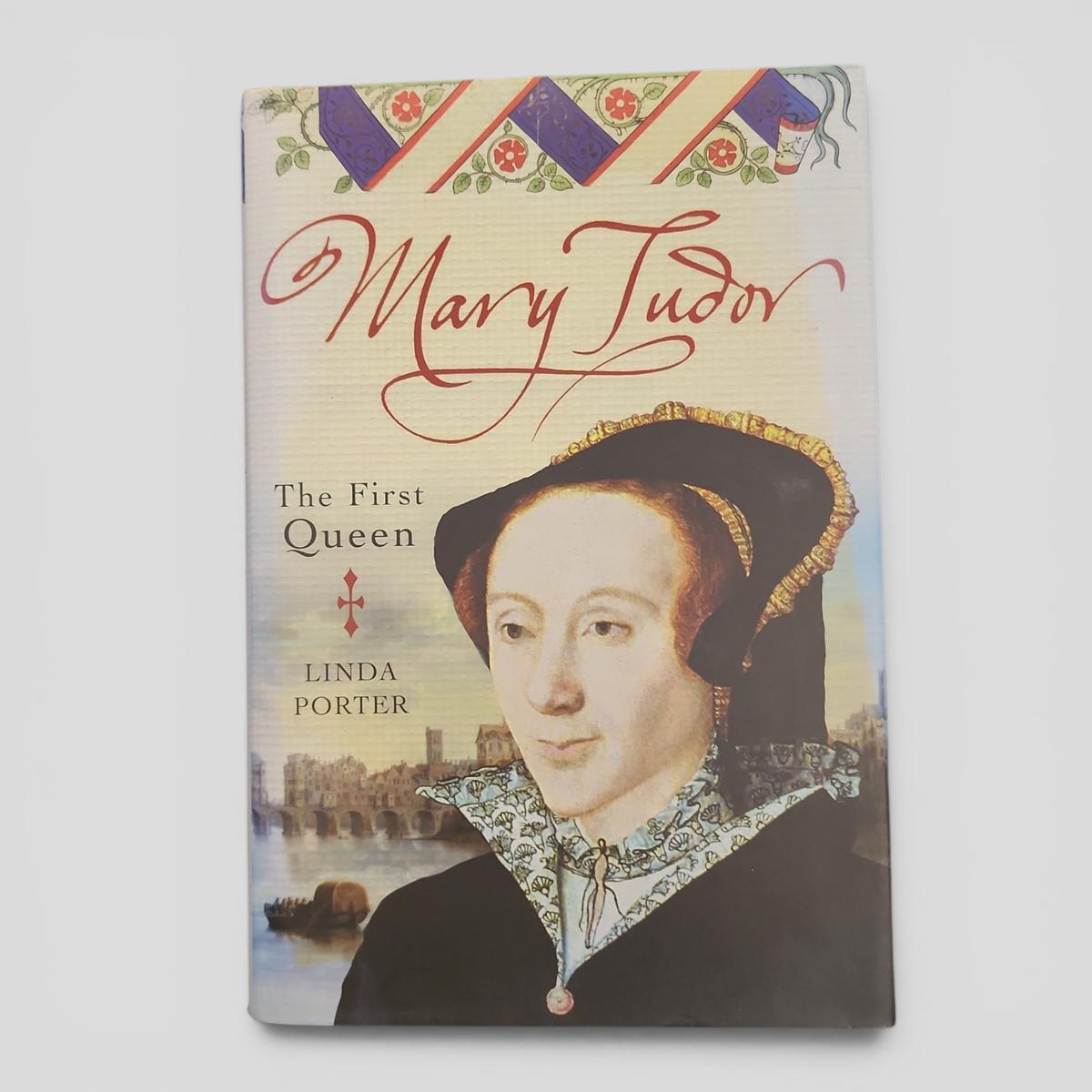 Mary Tudor: The First Queen by Linda Porter - book cover