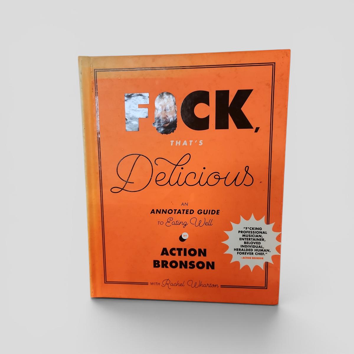 F*ck, That's Delicious: An Annotated Guide to Eating Well by Action Bronson - book cover