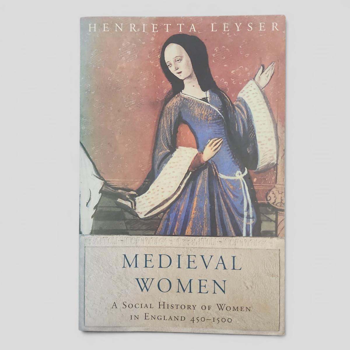 Medieval Women: A Social History of Women in England 450-1500 by Henrietta Leyser - book cover