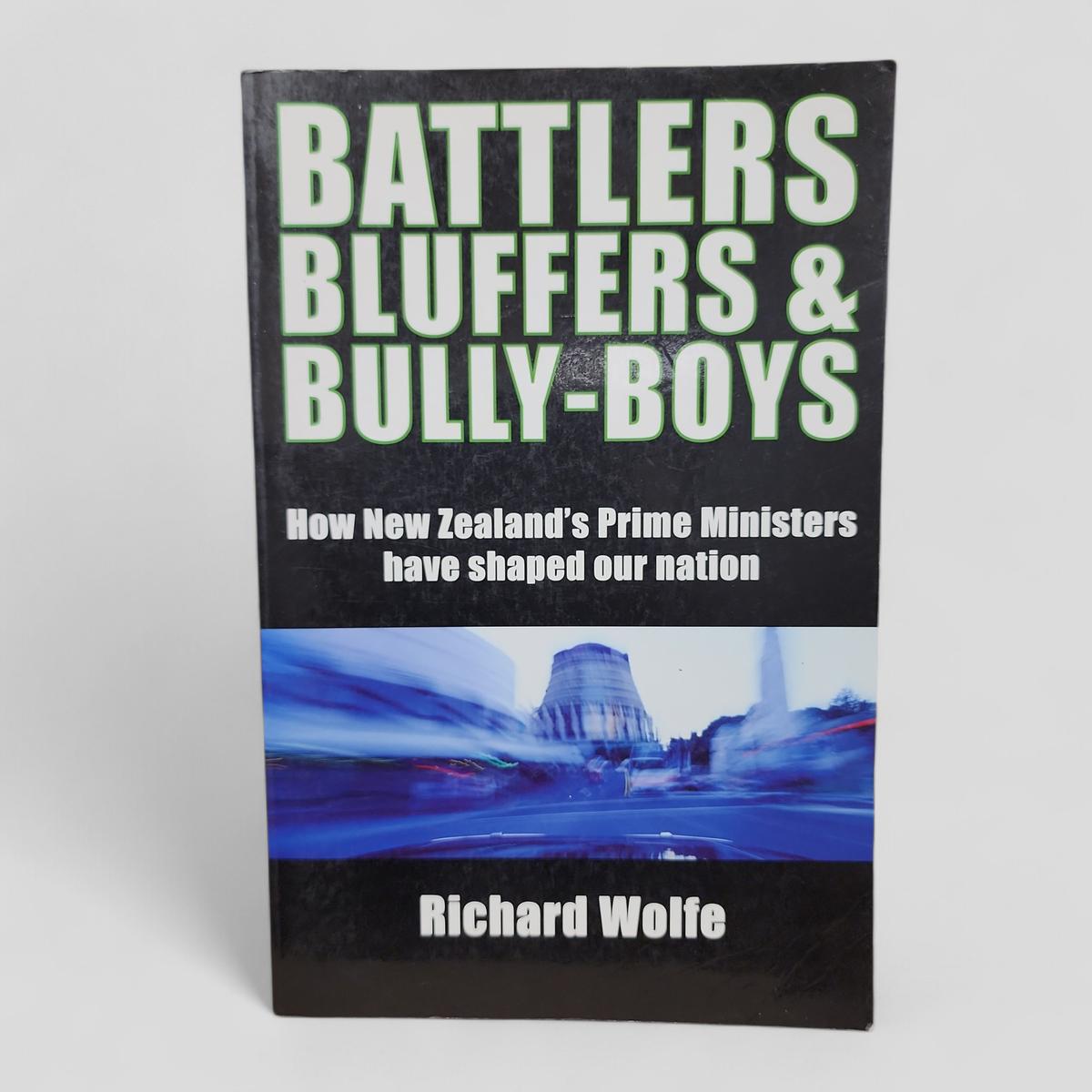 Battlers Bluffers & Bully-boys: How New Zealand's Prime Ministers Have Shaped Our Nation by Richard Wolfe - book cover