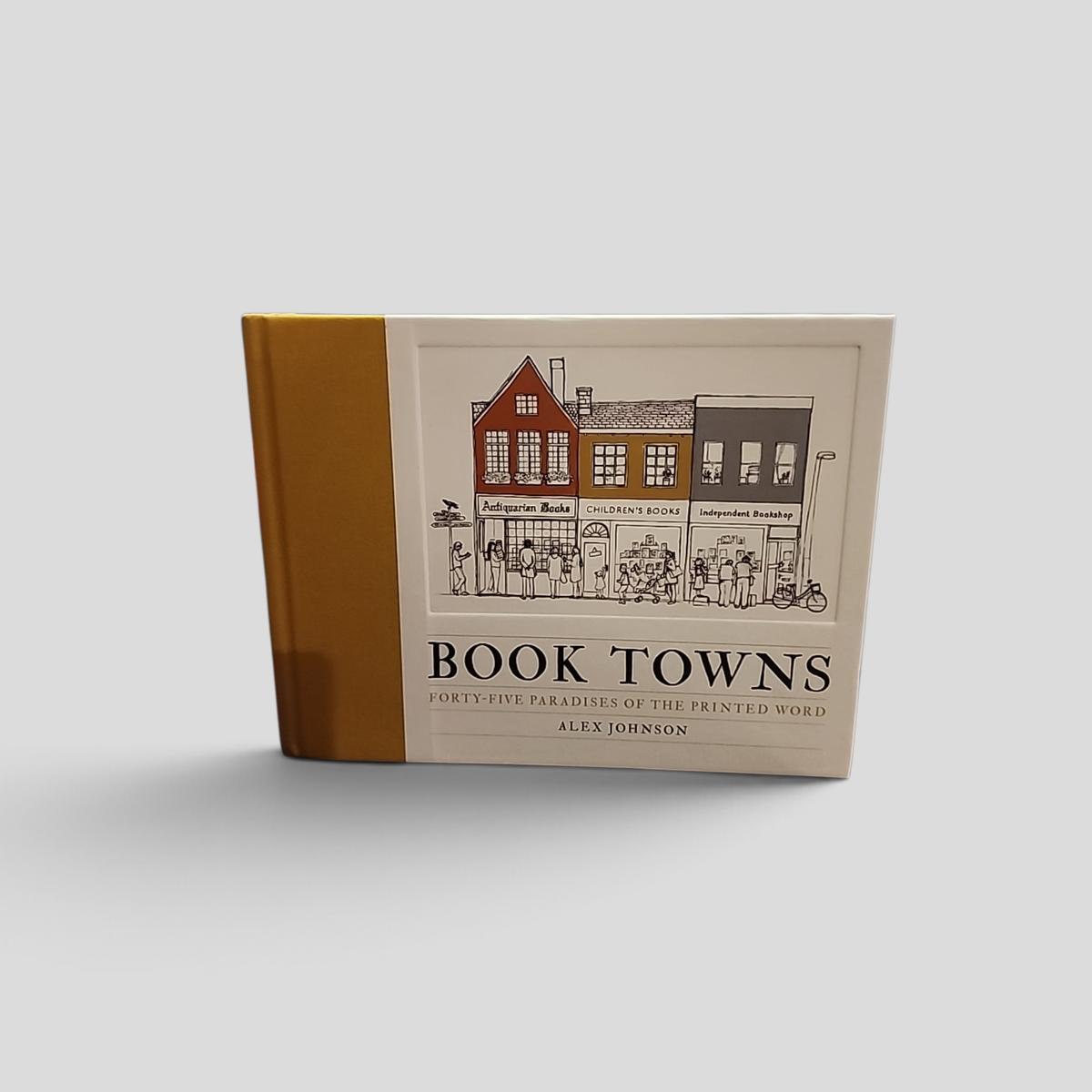 BOOK TOWNS FORTY-FIVE PARADISES OF THE PRINTED WORD by ALEX JOHNSON - book cover