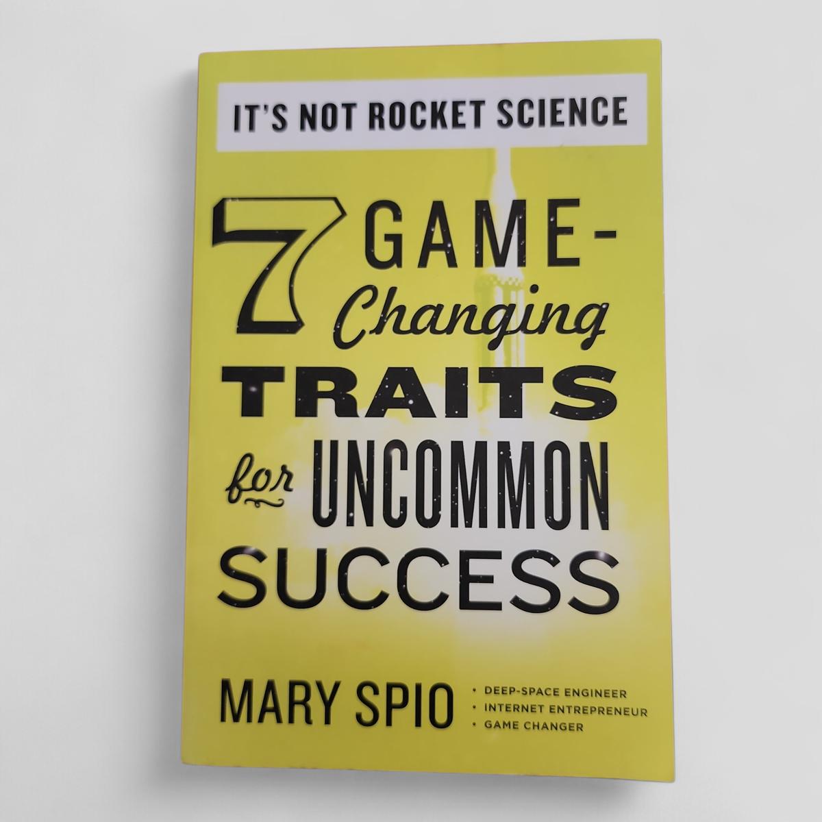 It's Not Rocket Science: 7 Game-Changing Traits for Uncommon Success by Mary Spio - book cover