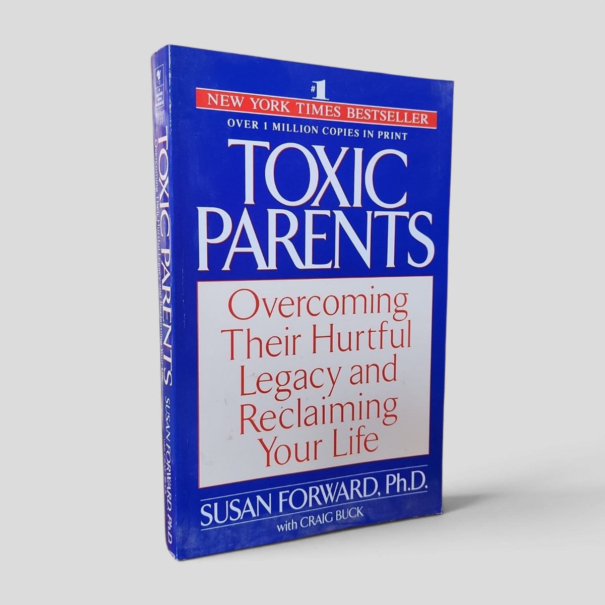 Front cover of the actual copy: Toxic Parents: Overcoming Their Hurtful Legacy and Reclaiming Your Life by Susan Forward with Craig Buck