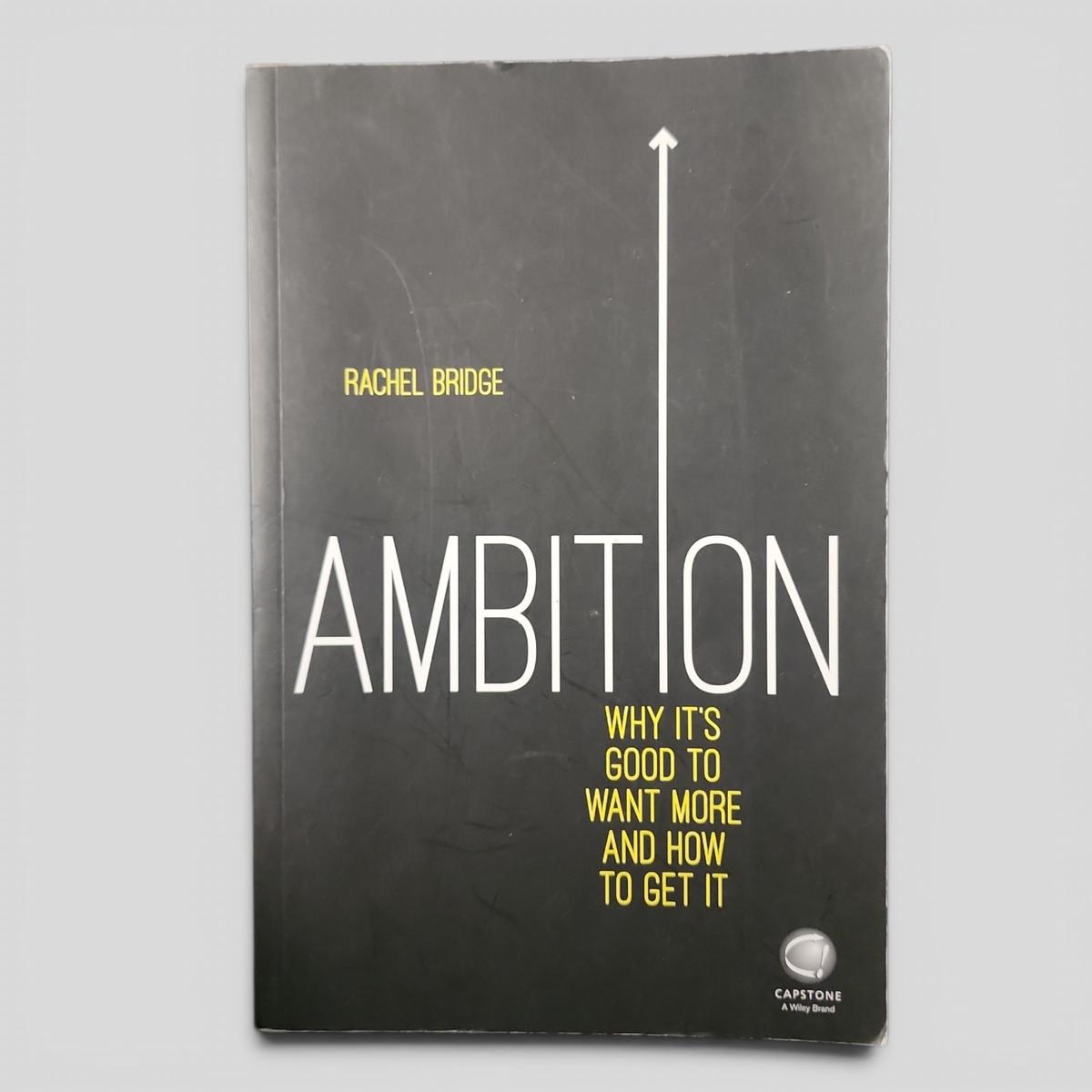Ambition: Why It's Good to Want More and How to Get It by Rachel Bridge - book cover
