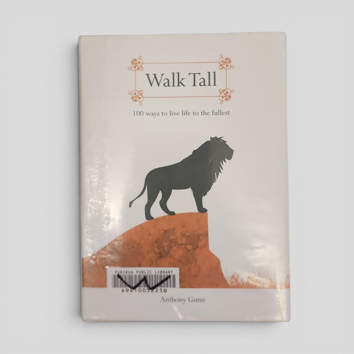 Walk Tall: 100 Ways to Live Life to the Fullest by Anthony Gunn - book cover