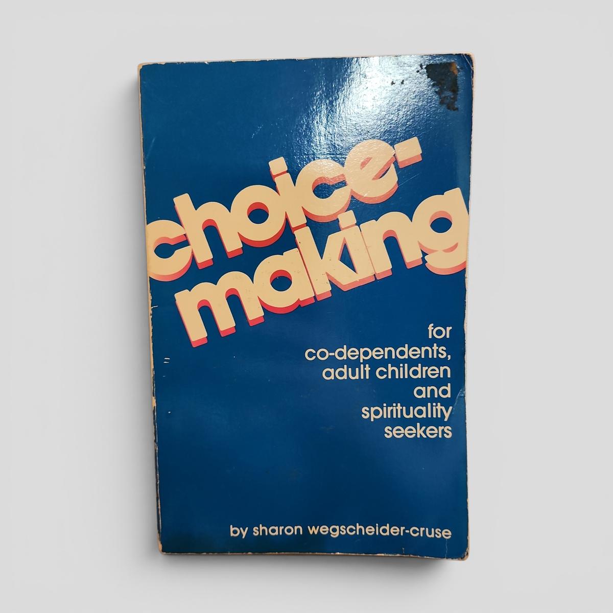 Choice-Making: For Co-Dependents, Adult Children and Spirituality Seekers by Sharon Wegscheider-Cruse - book cover