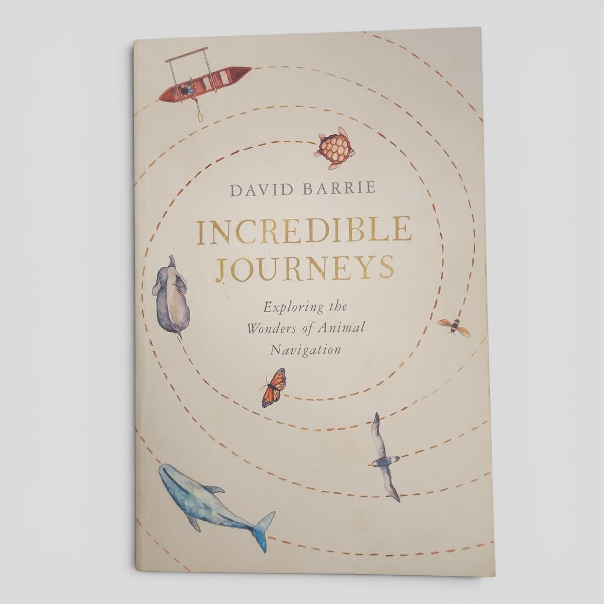 Incredible Journeys: Exploring the Wonders of Animal Navigation by David Barrie - book cover