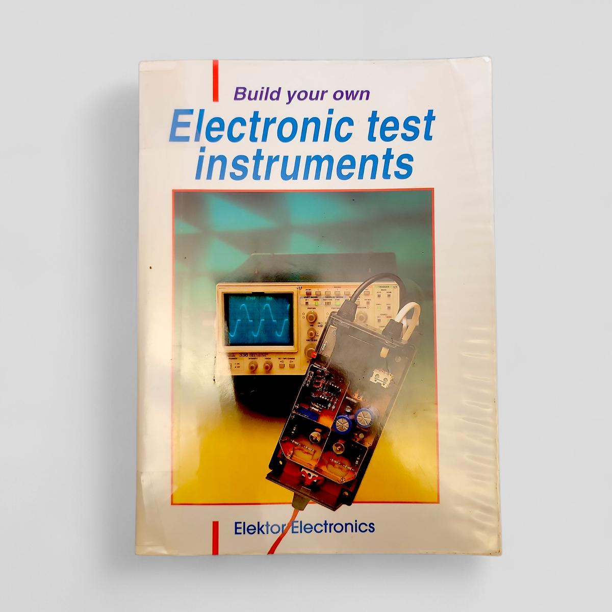 Build Your Own Electronic Test Instruments by Elektor Electronics - book cover
