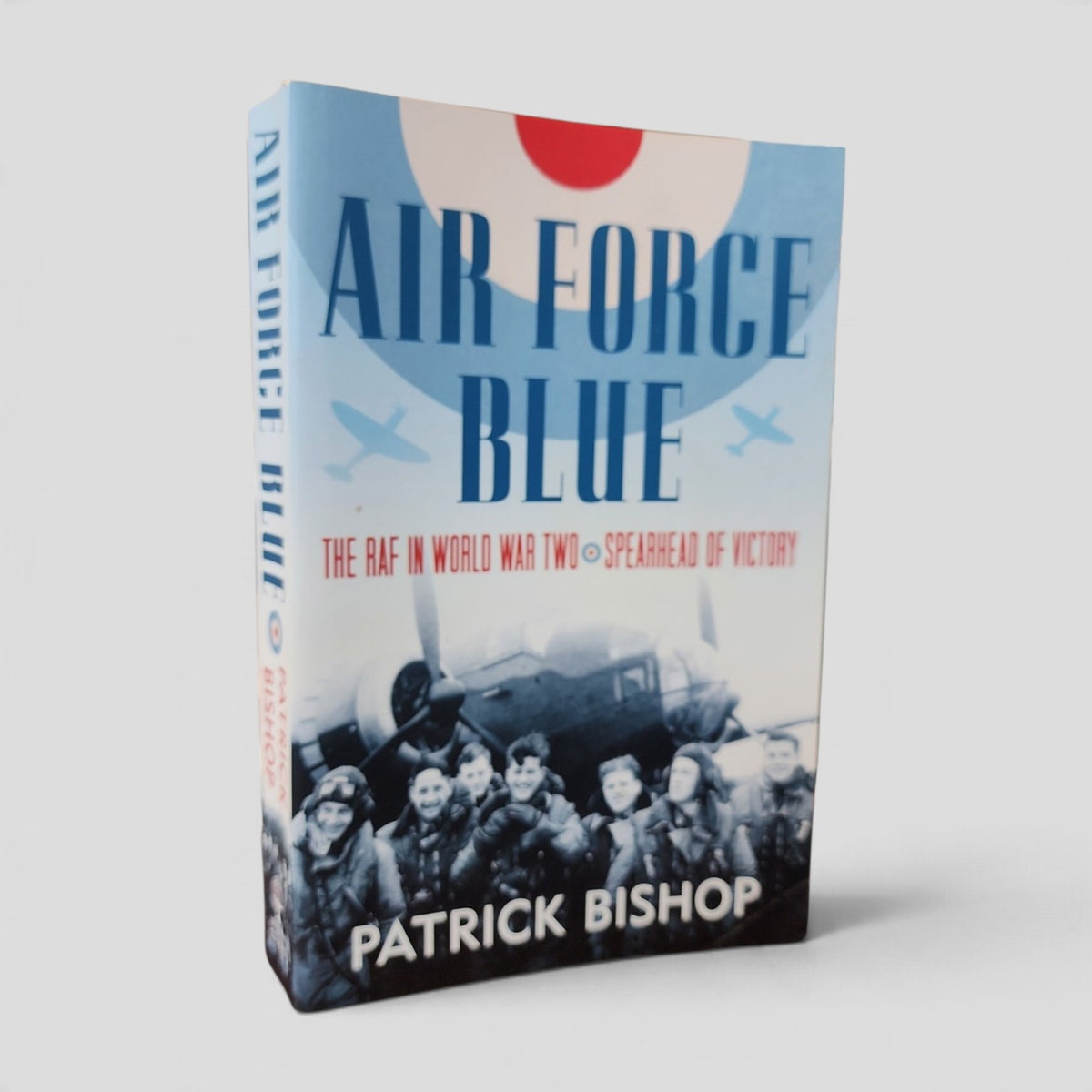 Air Force Blue: The RAF in World War Two – Spearhead of Victory by Patrick Bishop front cover