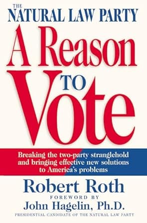 The Natural Law Party: A Reason to Vote: Breaking the Two-Party Stranglehold and Bringing Effective New Solutions to America's Problems cover image