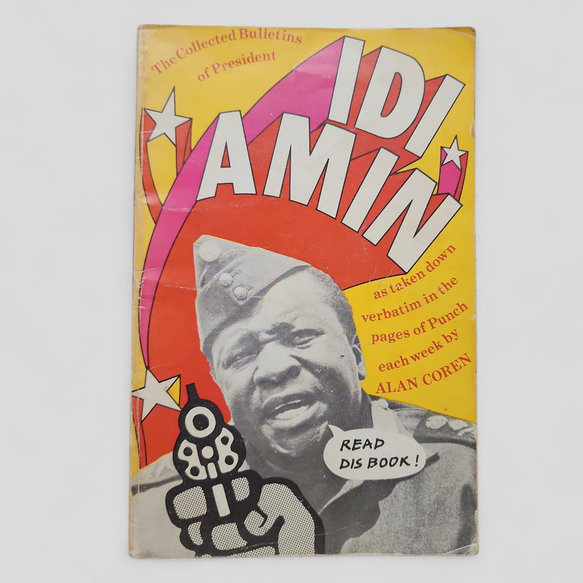 The Collected Bulletins of President Idi Amin as Taken Down Verbatim by Alan Coren and Published Weekly in the Pages of Punch - book cover