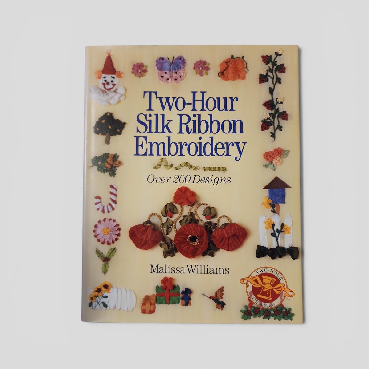 Two-Hour Silk Ribbon Embroidery: Over 200 Designs by Malissa Williams - book cover