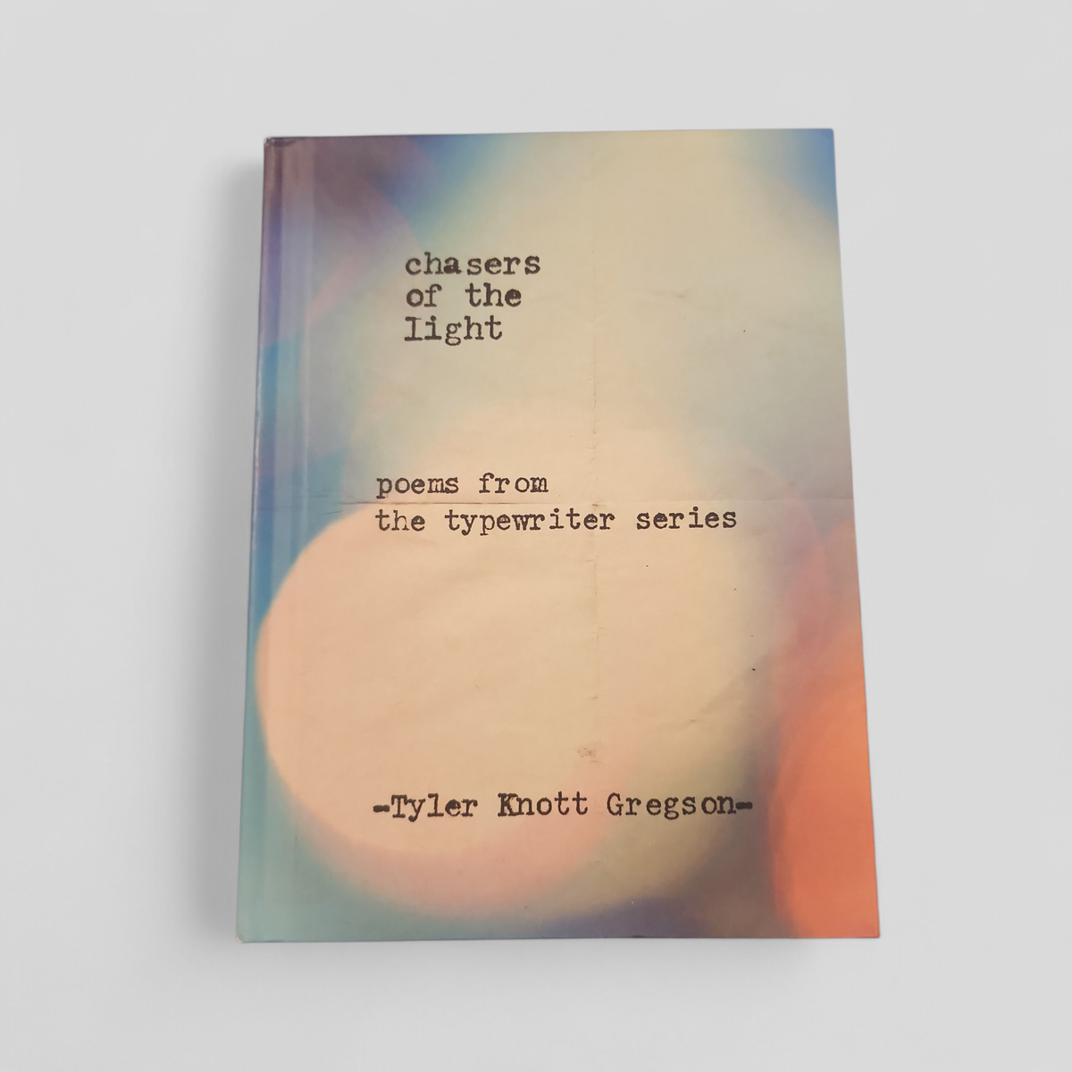 Chasers of the Light Poems from the Typewriter Series - Tyler Knott Gregson