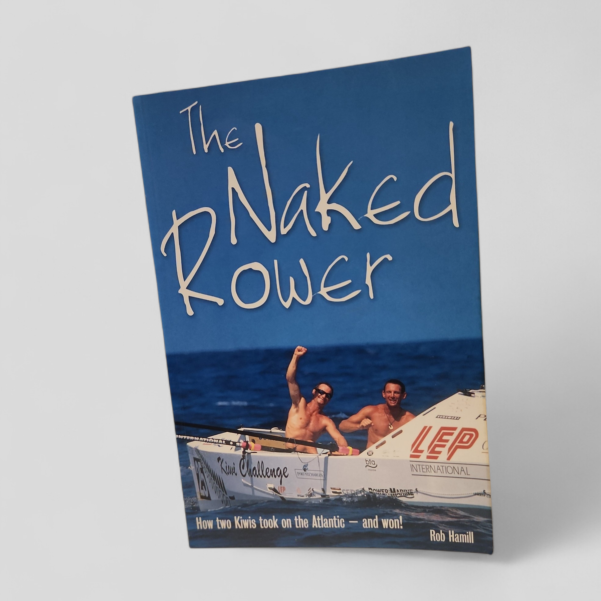 The Naked Rower: How Two Kiwis Took on the Atlantic and Won by Rob Hamill