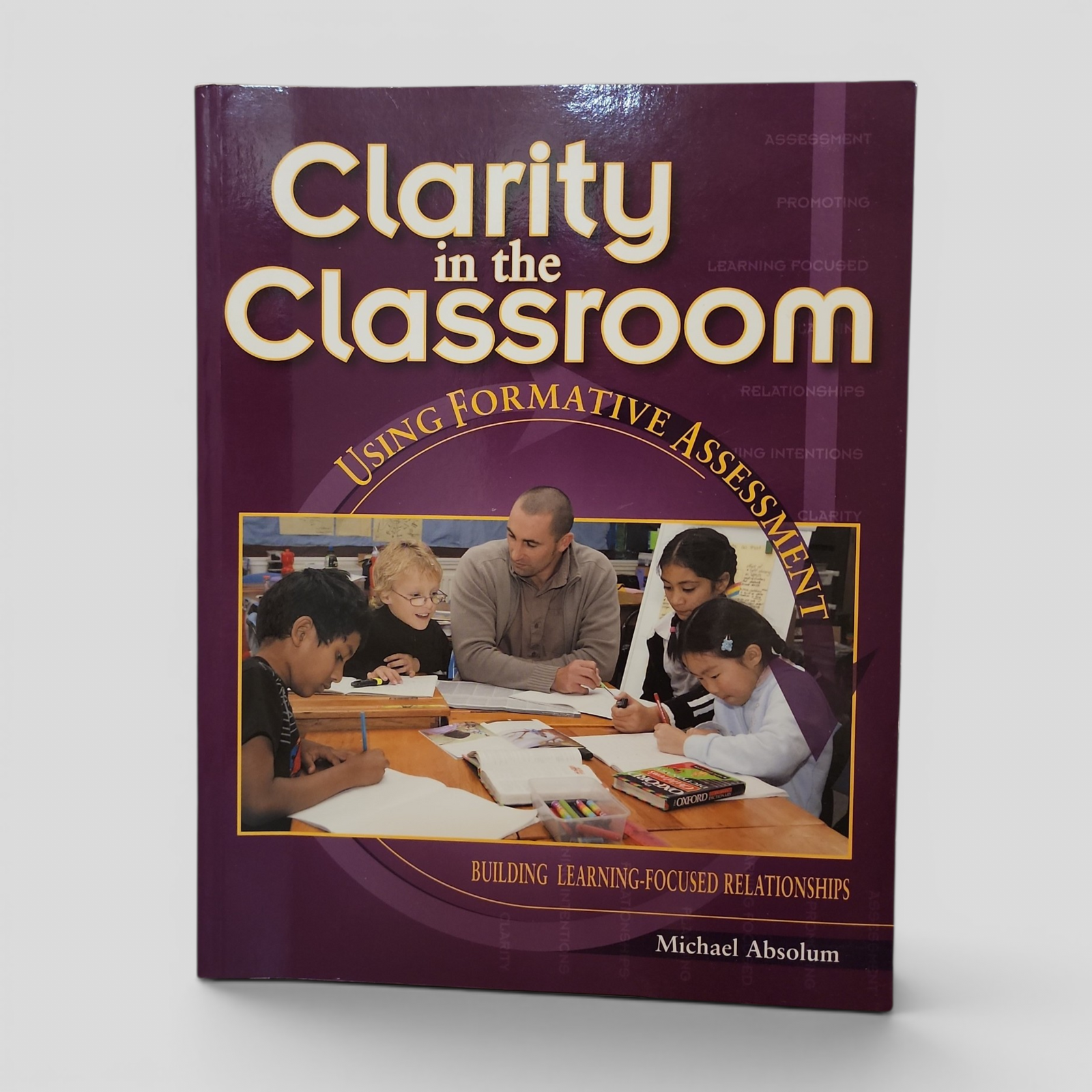 Clarity in the Classroom: Using Formative Assessment by Michael Absolum