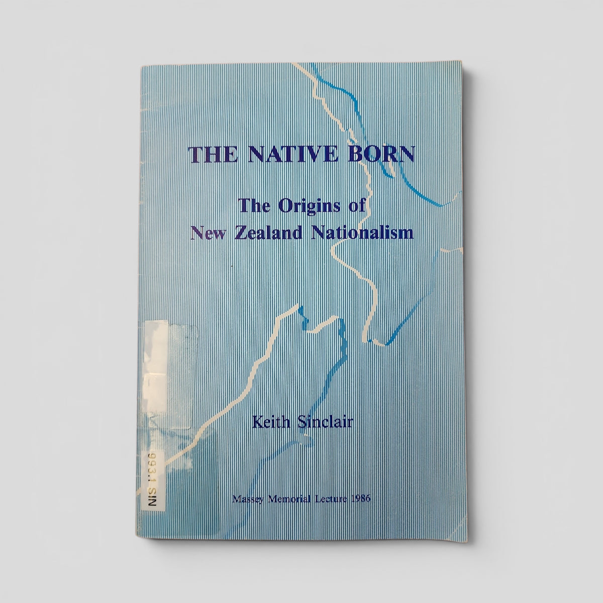 The Native Born: The Origins of New Zealand Nationalism by Keith Sinclair