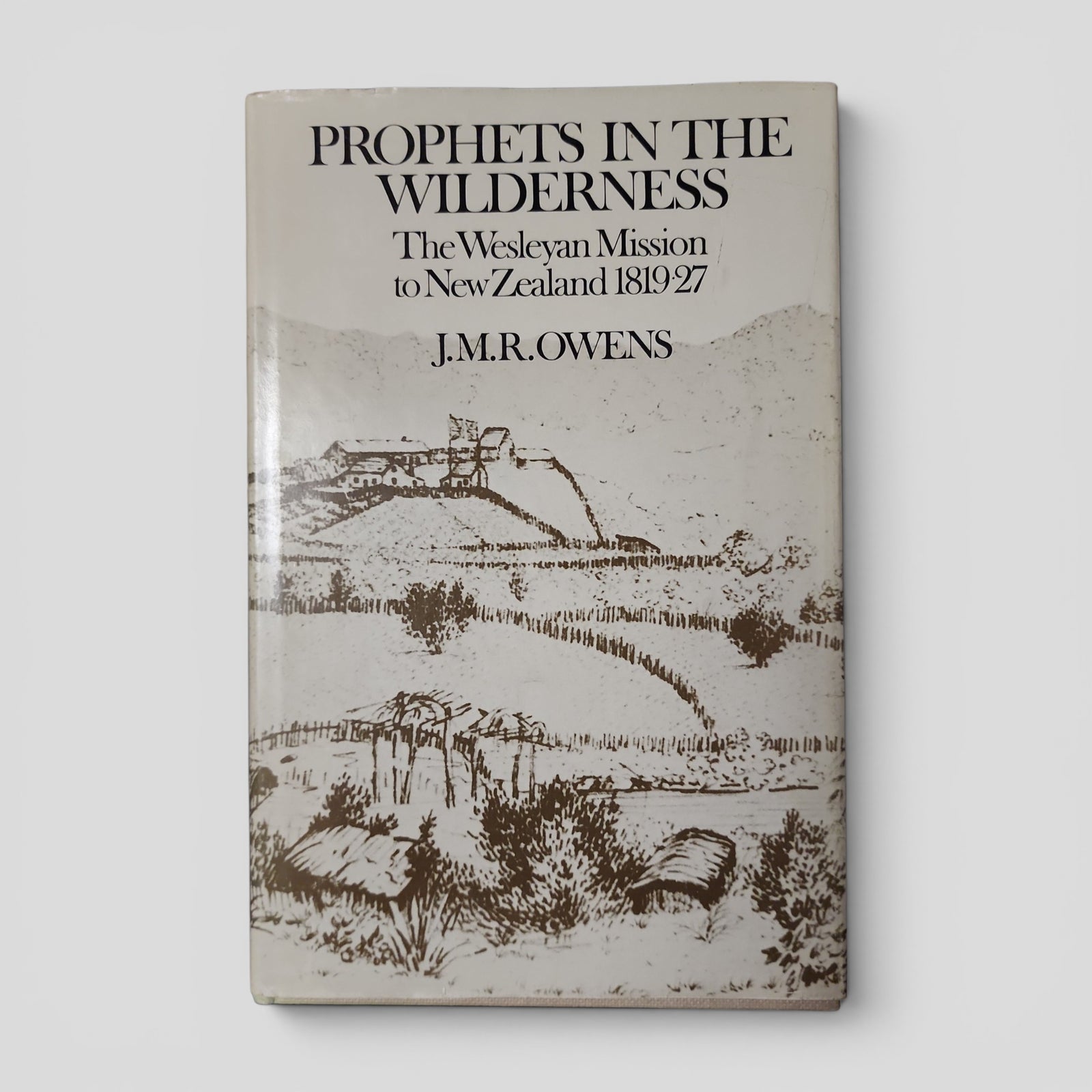 Prophets In The Wilderness: The Wesleyan Mission to New Zealand 1819-27 by J.M.R. Owens