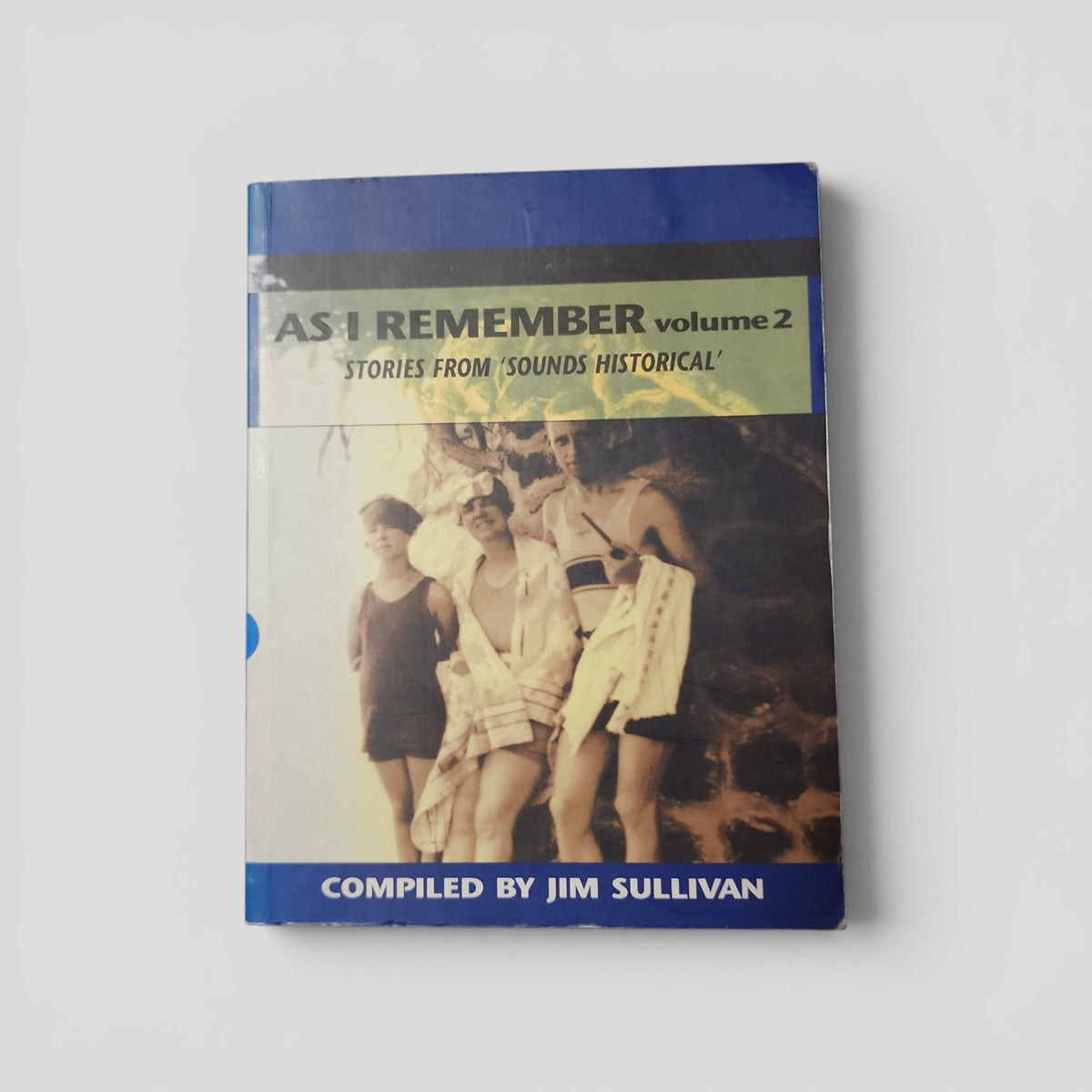As I Remember Volume 2: Stories from 'Sounds Historical' by Compiled by Jim Sullivan