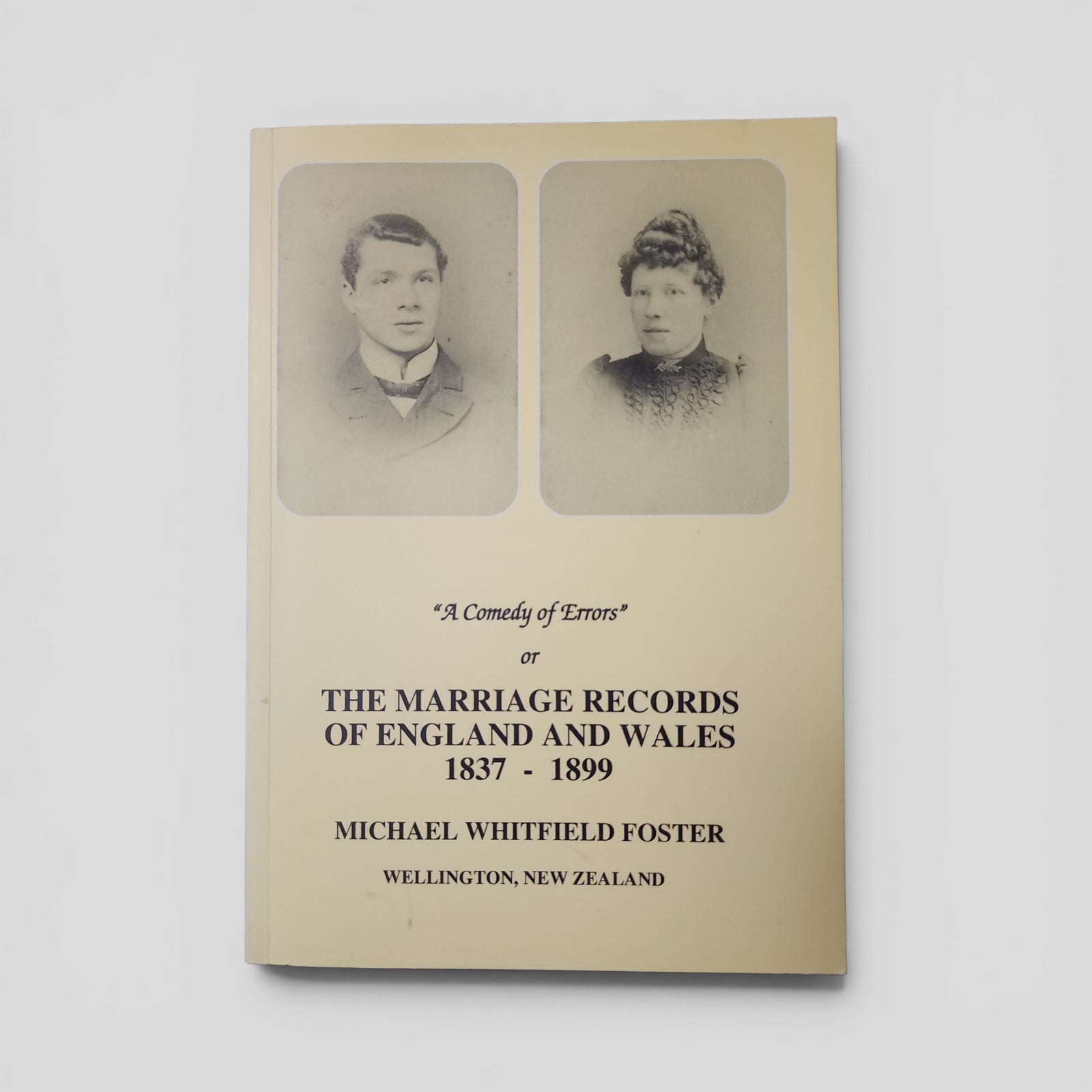 "A Comedy of Errors" or THE MARRIAGE RECORDS OF ENGLAND AND WALES 1837 - 1899 by MICHAEL WHITFIELD FOSTER