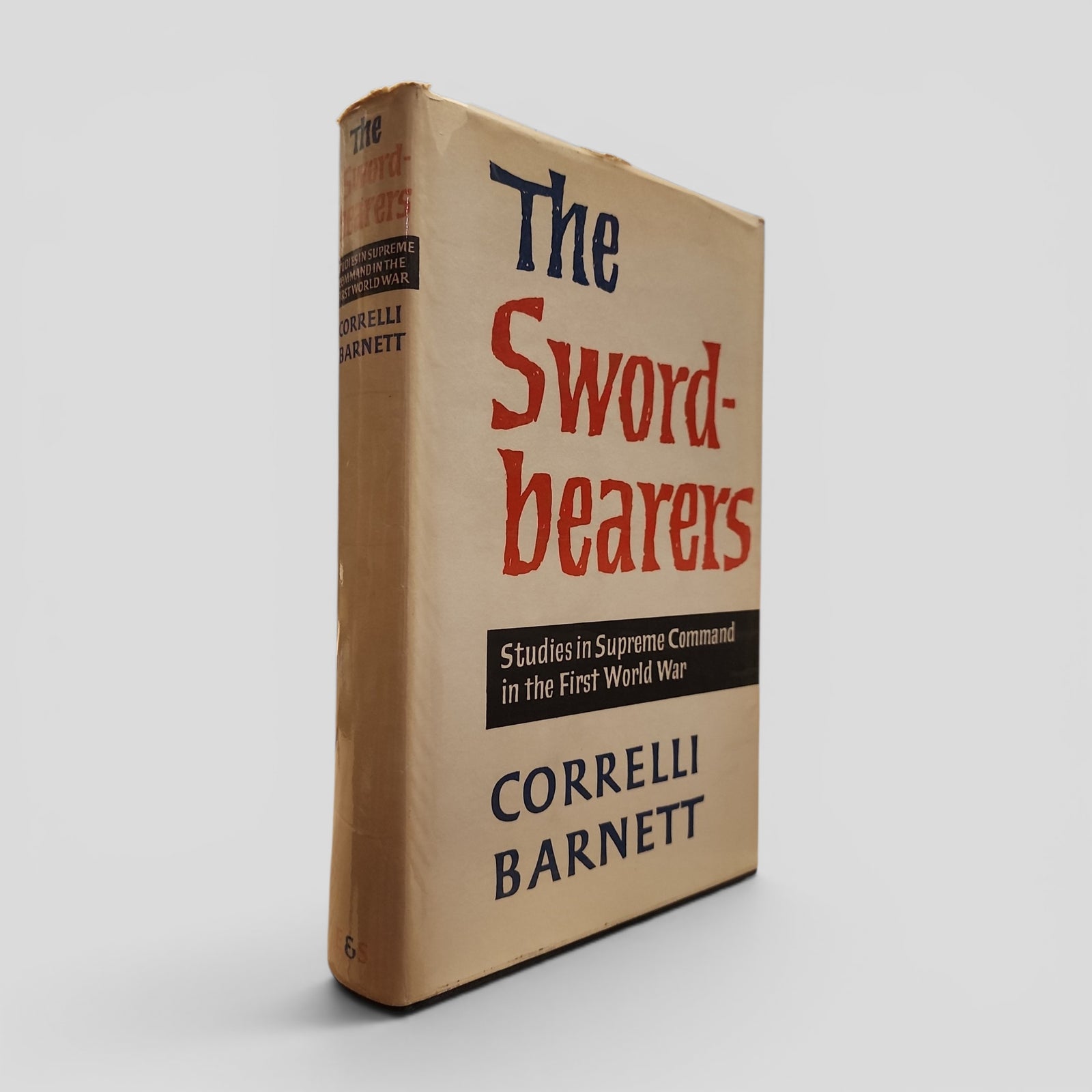 The Swordbearers: Studies in Supreme Command in the First World War by Correlli Barnett