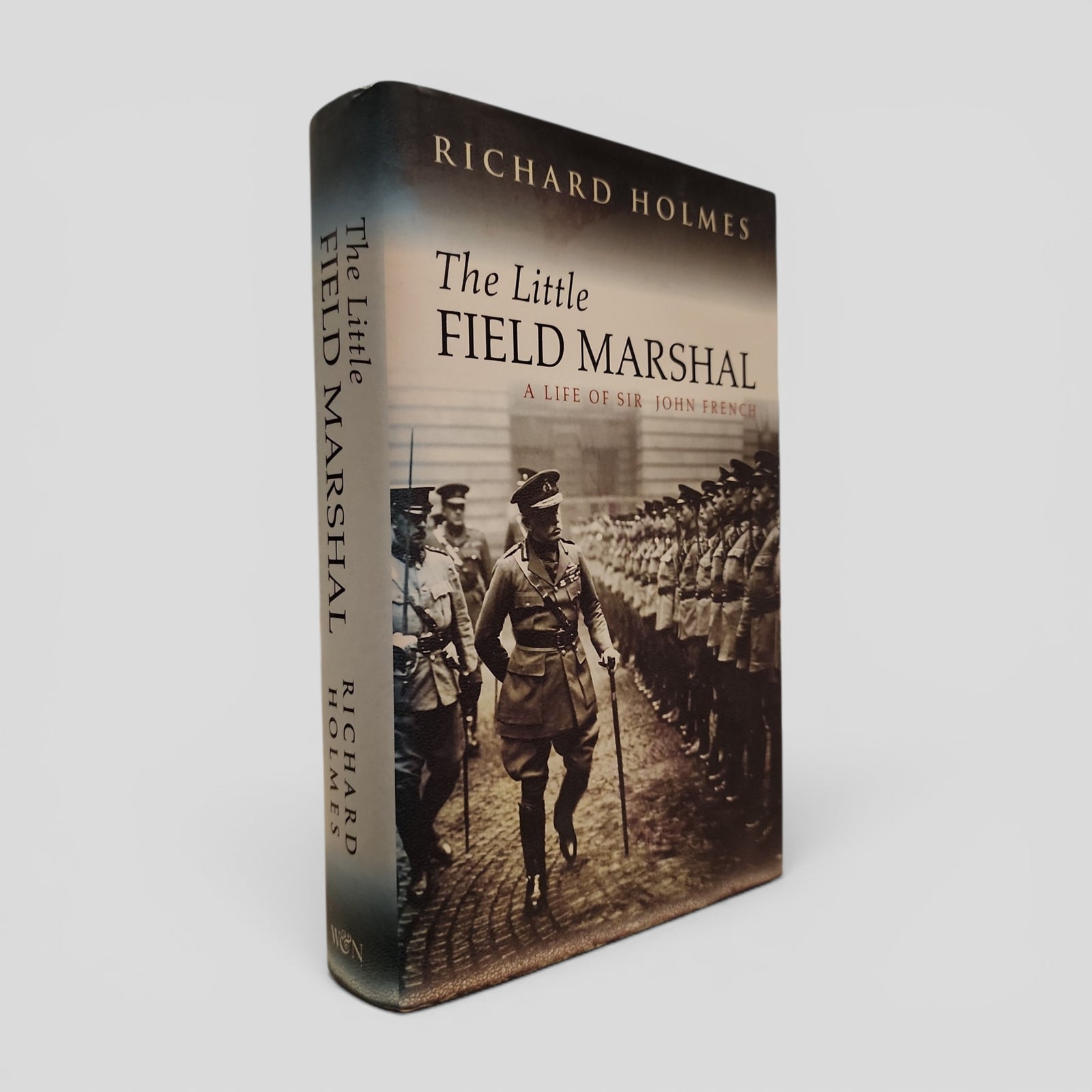 The Little Field Marshal: A Life of Sir John French by Richard Holmes
