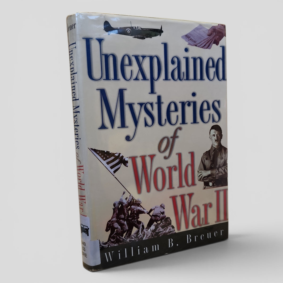 Unexplained Mysteries of World War II by William B. Breuer